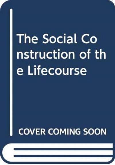 The Social Construction of the Lifecourse