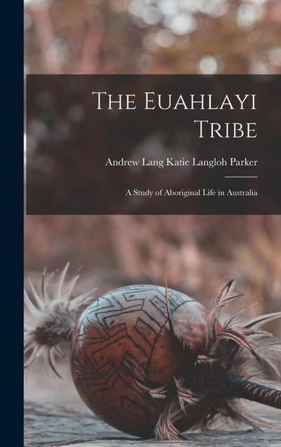 The Euahlayi Tribe: A Study of Aboriginal Life in Australia
