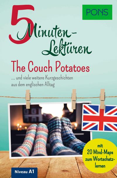 PONS 5 Minuten-Lektüre Englisch A1 - The Couch Potatoes: und viele weitere englische Kurzgeschichten aus dem englischen Alltag (PONS 5-Minuten-Lektüren)