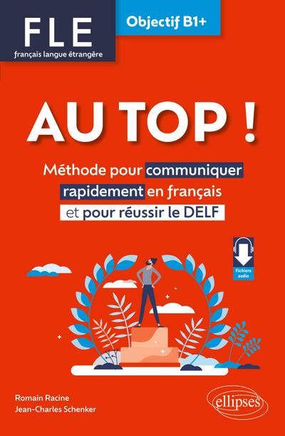 FLE. Français langue étrangère. AU TOP ! Objectif B1+