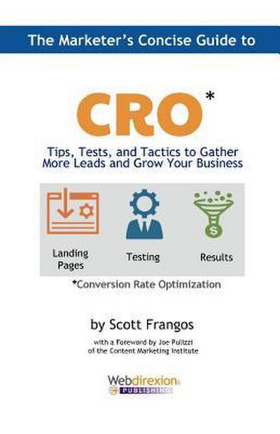The Marketer’s Concise Guide to CRO: Tips, Tests, and Tactics to Gather More Leads and Grow Your Business