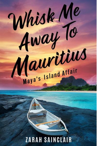 Whisk Me Away to Mauritius: Maya’s Island Affair (Proofed for Perfection: A Seattle Love Story, #2)