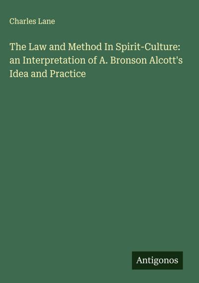The Law and Method In Spirit-Culture: an Interpretation of A. Bronson Alcott’s Idea and Practice