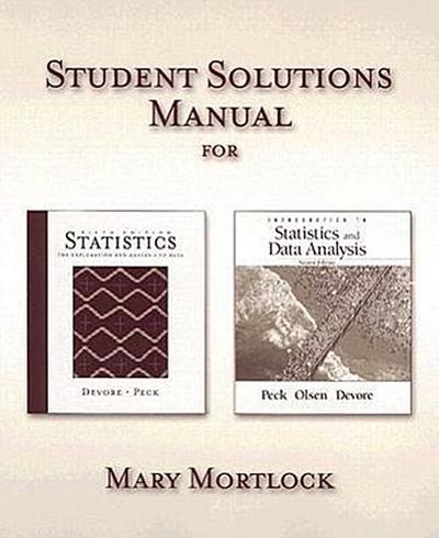Student Solutions Manual: For DeVore and Peck’s Statistics the Exploration and Analysis of Data, Fifth Edition and Peck, Olsen, and DeVore’s Int