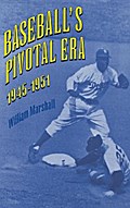 Baseball’s Pivotal Era, 1945-1951
