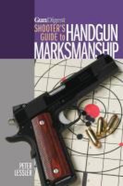 Gun Digest Shooter’s Guide to Handgun Marksmanship
