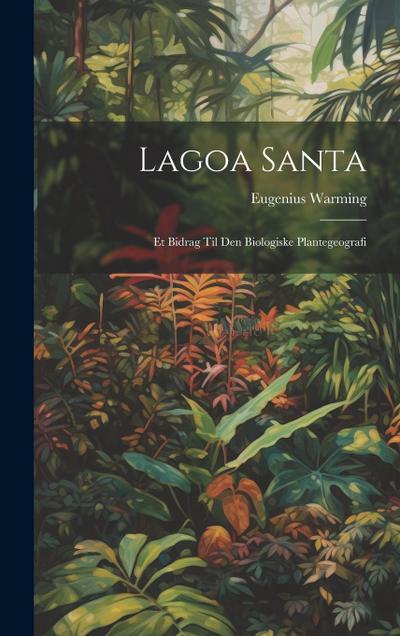 Lagoa Santa: Et Bidrag Til Den Biologiske Plantegeografi