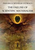 The Failure of Scientific Materialism