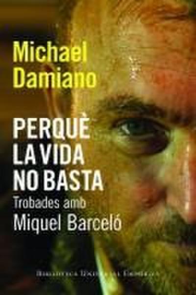 Perquè la vida no basta. Trobades amb Miquel Barceló