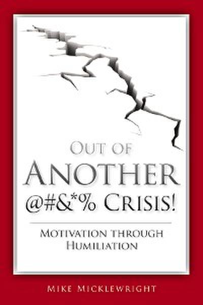 Out of Another @#&*% Crisis! (eBook, PDF) - Mike Micklewright