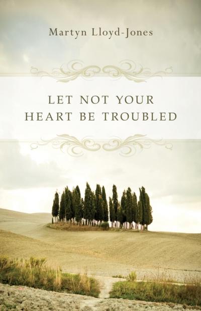 Let Not Your Heart Be Troubled (Foreword by Elizabeth Catherwood and Ann Beatt)
