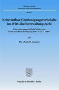 Kriterienlose Genehmigungsvorbehalte im Wirtschaftsverwaltungsrecht.