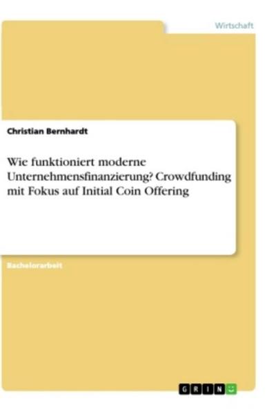 Wie funktioniert moderne Unternehmensfinanzierung? Crowdfunding mit Fokus auf Initial Coin Offering