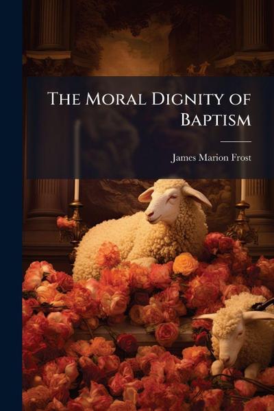 The Moral Dignity of Baptism