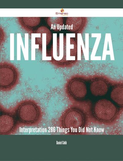 An Updated Influenza Interpretation - 286 Things You Did Not Know