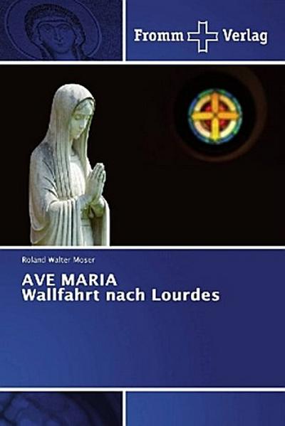 AVE MARIA Wallfahrt nach Lourdes