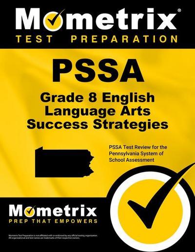 Pssa Grade 8 English Language Arts Success Strategies Study Guide: Pssa Test Review for the Pennsylvania System of School Assessment