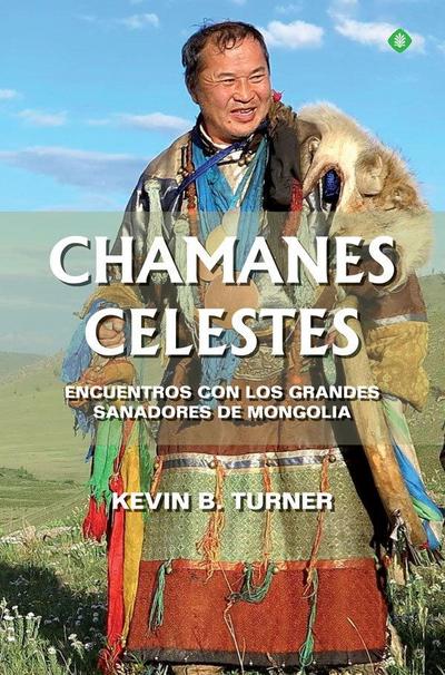 Chamanes celestes : encuentros con los grandes sanadores de Mongolia