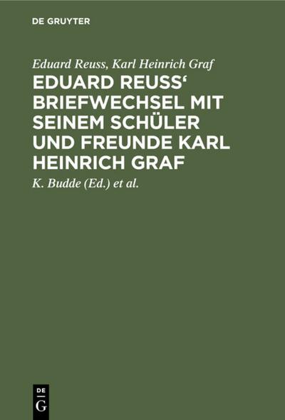 Eduard Reuss’ Briefwechsel mit seinem Schüler und Freunde Karl Heinrich Graf