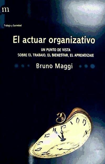 Maggi, B: Actuar organizativo : un punto de vista sobre el t