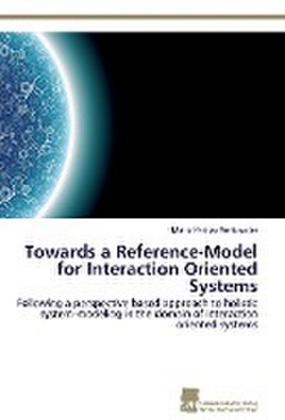 Towards a Reference-Model for Interaction Oriented Systems