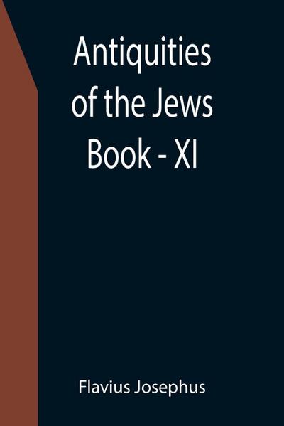 Antiquities of the Jews ; Book - XI