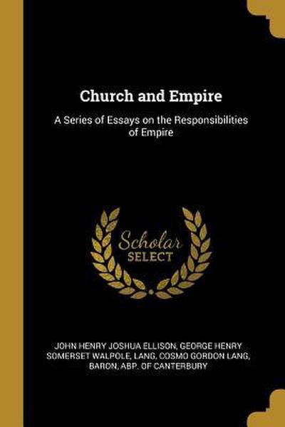 Church and Empire: A Series of Essays on the Responsibilities of Empire