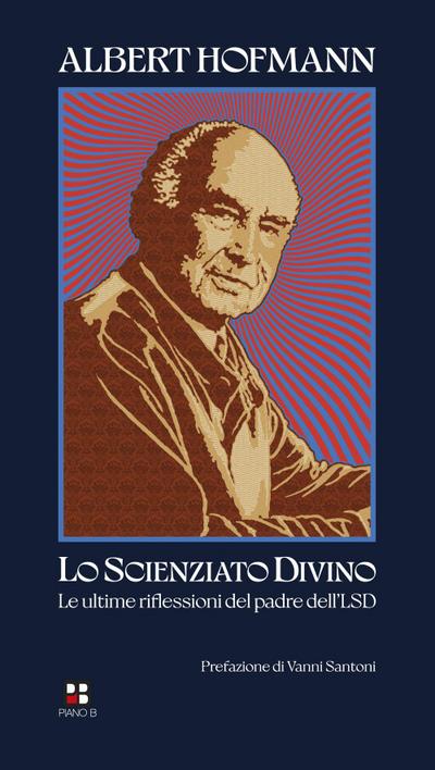 Lo scienziato divino. Le ultime riflessioni del padre dell’LSD