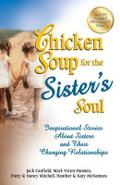 Chicken Soup for the Sister’s Soul: Inspirational Stories about Sisters and Their Changing Relationships