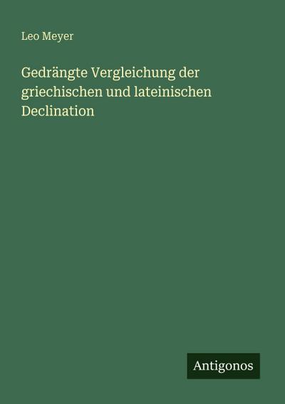Gedrängte Vergleichung der griechischen und lateinischen Declination