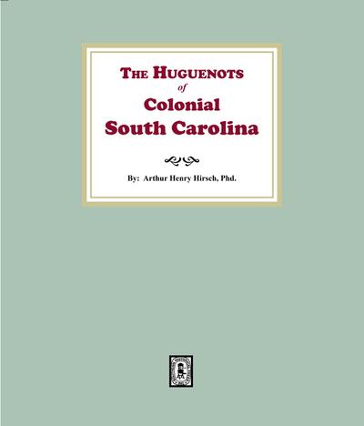 The Huguenots of Colonial South Carolina