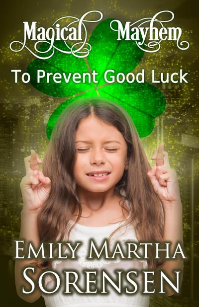To Prevent Good Luck (Magical Mayhem, #11)