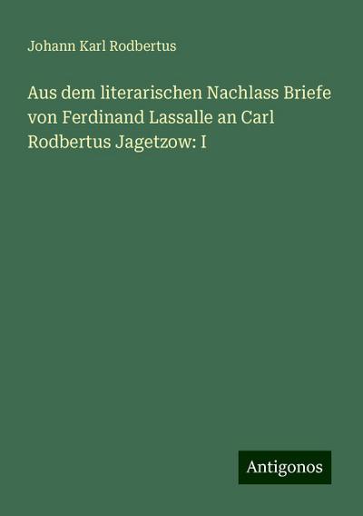 Rodbertus, J: Aus dem literarischen Nachlass Briefe von Ferd