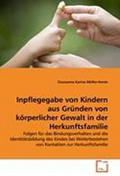 Inpflegegabe von Kindern aus Gründen von körperlicher Gewalt in der Herkunftsfamilie