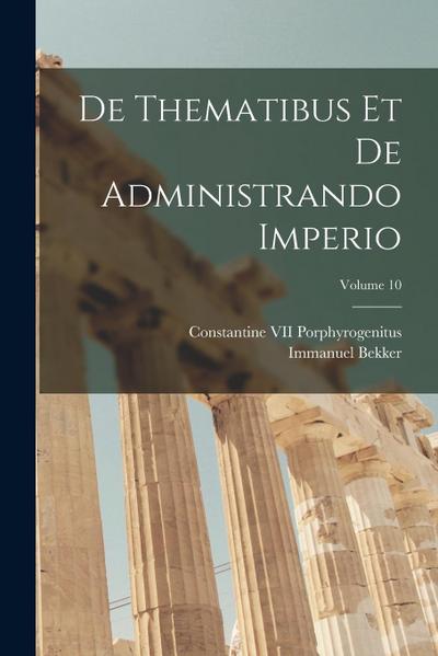 De Thematibus Et De Administrando Imperio; Volume 10