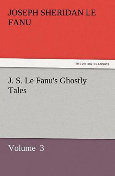 J. S. Le Fanu’s Ghostly Tales