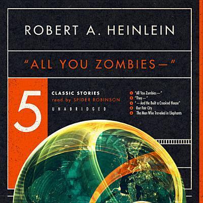"All You Zombies--": Five Classic Stories