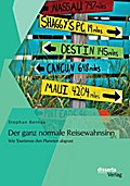 Der ganz normale Reisewahnsinn: Wie Tourismus den Planeten abgrast