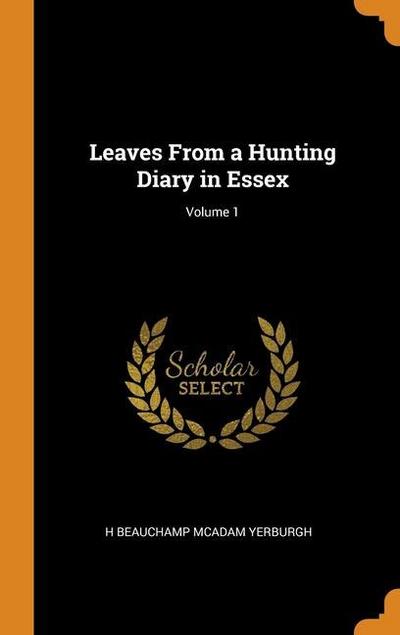 Leaves From a Hunting Diary in Essex; Volume 1