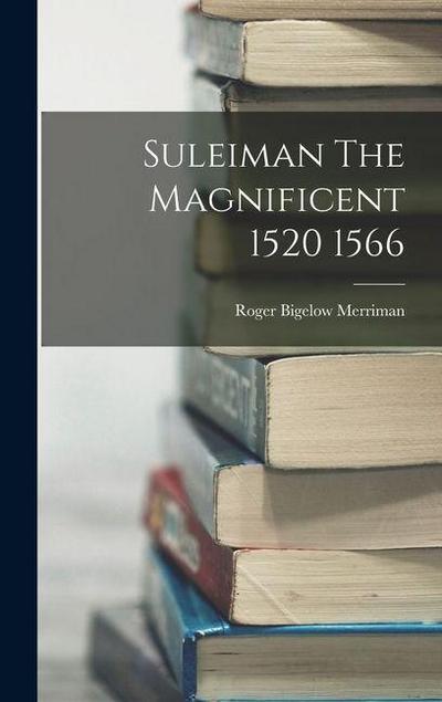 Suleiman The Magnificent 1520 1566