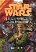 Star Wars. Das Erbe der Jedi-Ritter 18. Die letzte Prophezeiung von Greg Keyes | Ebook