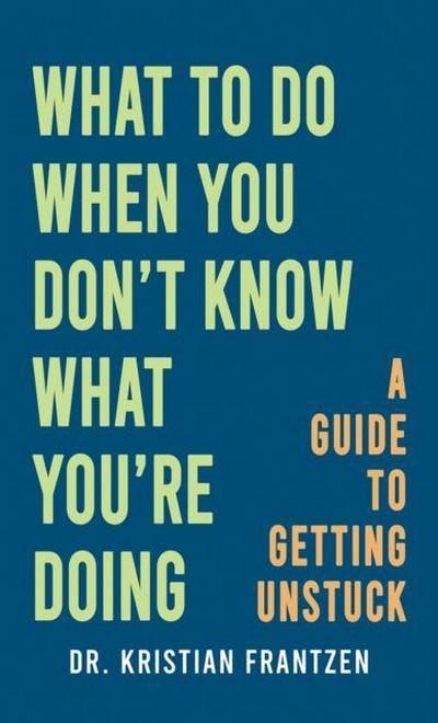 What to Do When You Don’t Know What You’re Doing