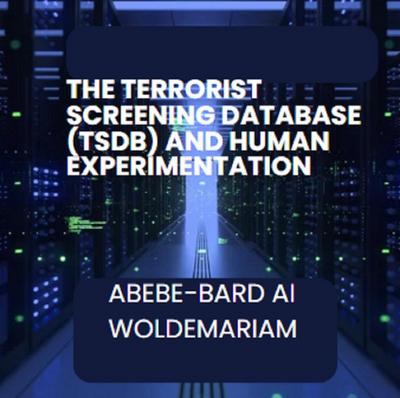 The Terrorist Screening Database (TSDB) and Human Experimentation (1A)
