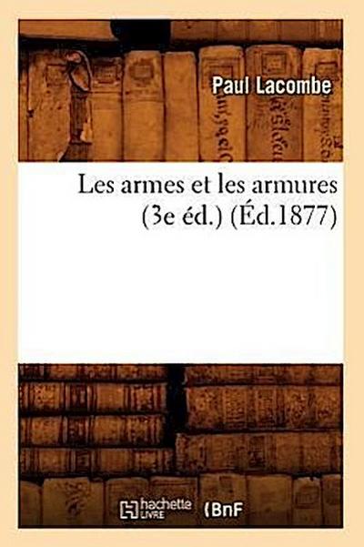 Les Armes Et Les Armures (3e Éd.) (Éd.1877)