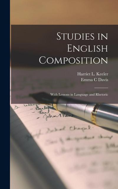 Studies in English Composition: With Lessons in Language and Rhetoric