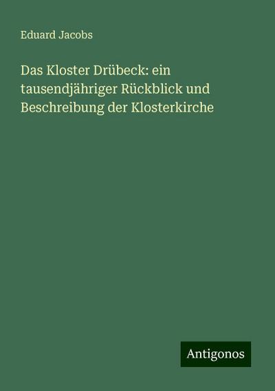 Das Kloster Drübeck: ein tausendjähriger Rückblick und Beschreibung der Klosterkirche