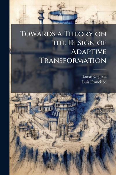 Towards a Theory on the Design of Adaptive Transformation