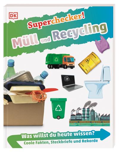 Superchecker! Müll und Recycling: Was willst du heute wissen? Coole Fakten, Steckbriefe und Rekorde. Für Kinder ab 7 Jahren