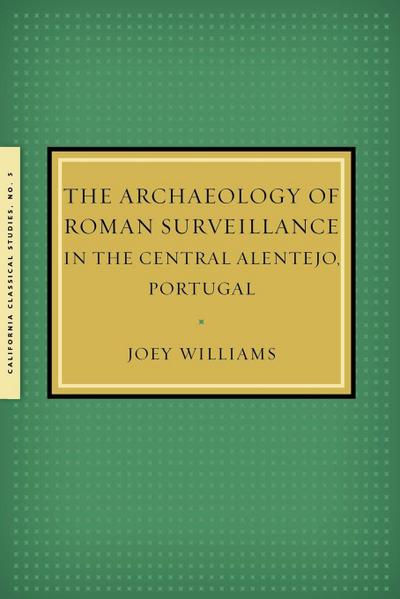 The Archaeology of Roman Surveillance in the Central Alentejo, Portugal