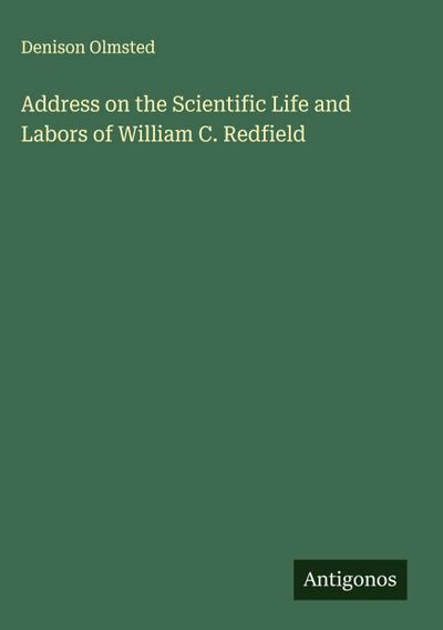 Address on the Scientific Life and Labors of William C. Redfield